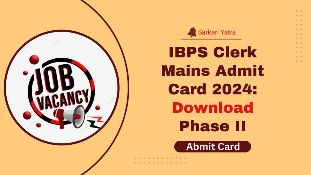 IBPS Clerk Mains Admit Card 2024: Download Phase II